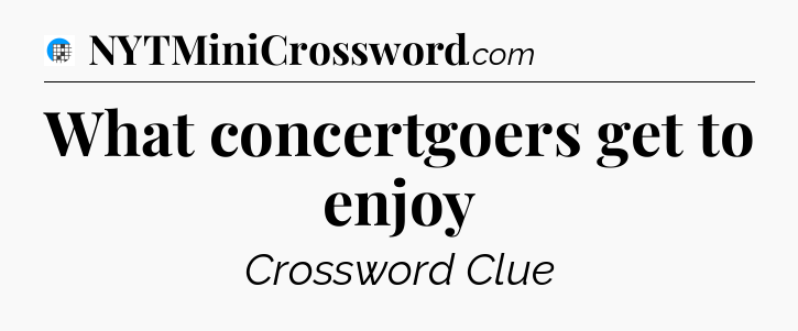 What concertgoers get to enjoy Crossword Clue