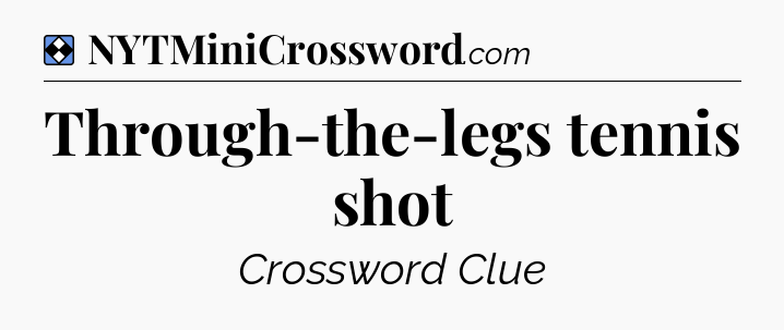 Solution: Through-the-legs tennis shot - NYT Mini Crossword