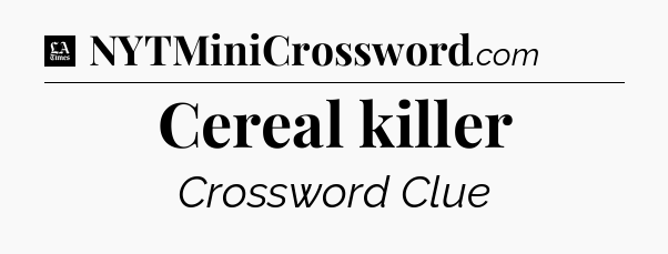 Cereal killer - LA Times Crossword