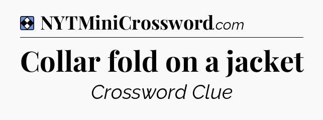 Solution: Collar fold on a jacket - NYT Mini Crossword