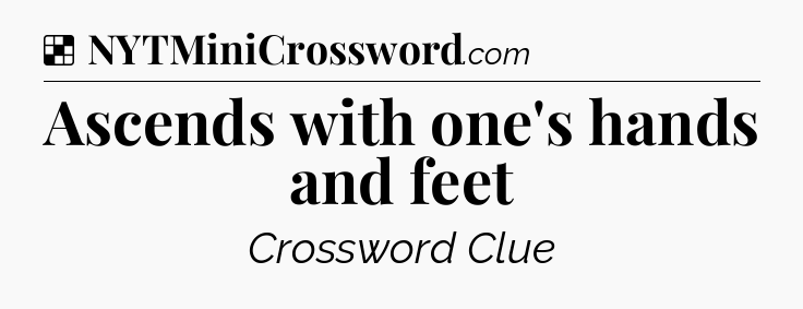 Solution: Ascends with one's hands and feet - NYT Crossword