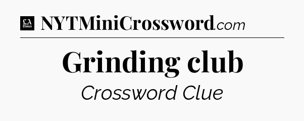Grinding club - LA Times Crossword