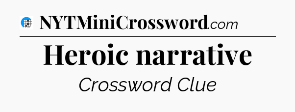 Heroic narrative Crossword Clue