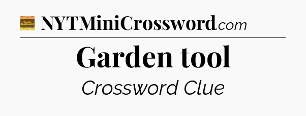 Garden tool crossword clue Eugene Sheffer