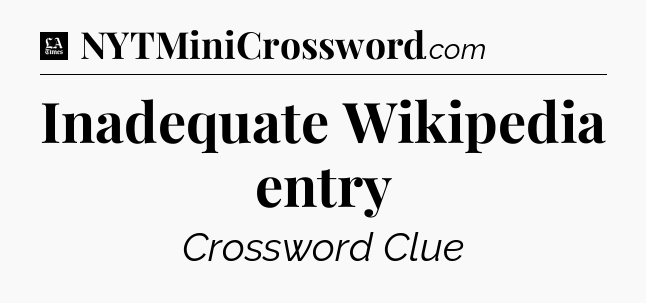 Inadequate Wikipedia entry - LA Times Crossword