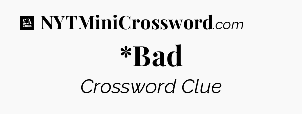 *Bad - LA Times Crossword