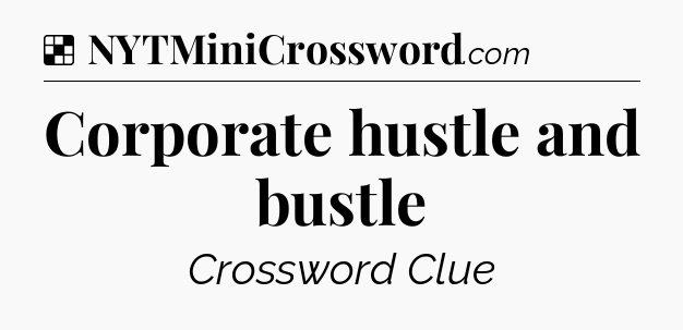 Solution: Corporate hustle and bustle - NYT Crossword