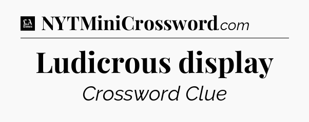 Ludicrous display - LA Times Crossword