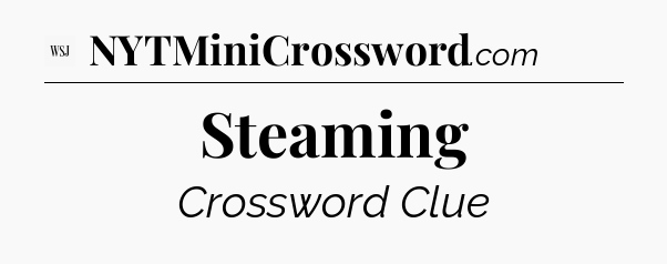 Steaming - WSJ Crossword