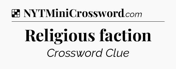 Solution: Religious faction - NYT Crossword