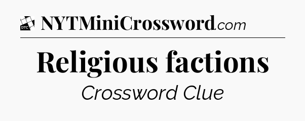 Religious factions - Daily Themed Classic Crossword