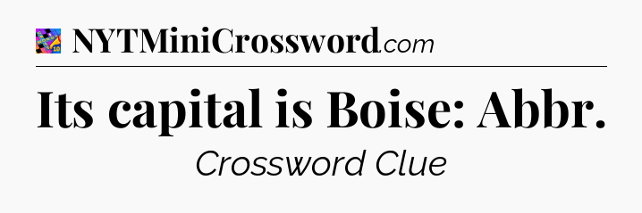 Its capital is Boise: Abbr Crossword Clue