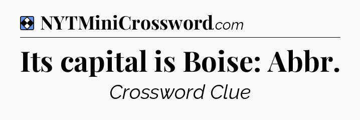 Solution: Its capital is Boise: Abbr - NYT Mini Crossword