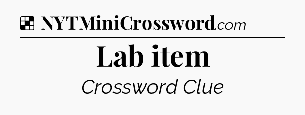 Solution: Lab item - NYT Crossword