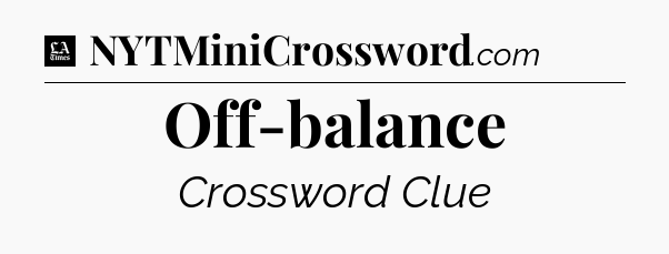 Off-balance - LA Times Crossword
