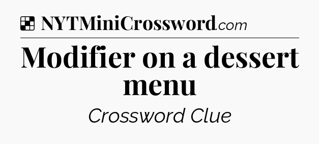 Solution: Modifier on a dessert menu - NYT Crossword