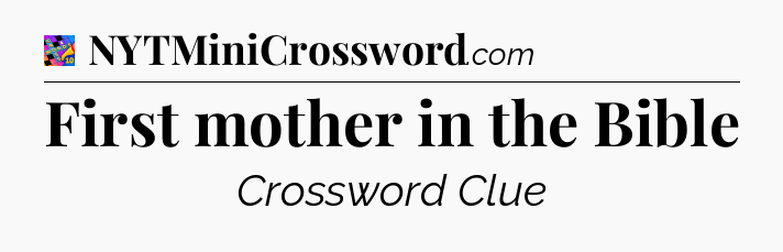 First mother in the Bible Crossword Clue