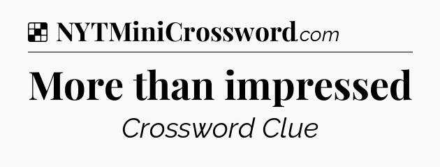Solution: More than impressed - NYT Crossword