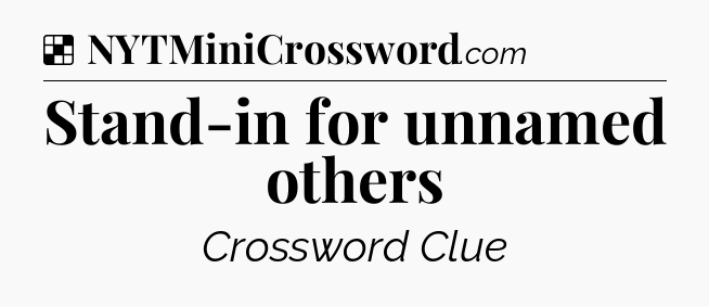 Solution: Stand-in for unnamed others - NYT Crossword