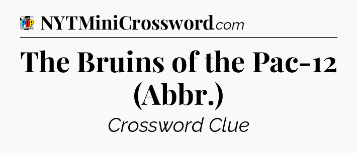 The Bruins of the Pac-12 (Abbr.) Crossword Clue