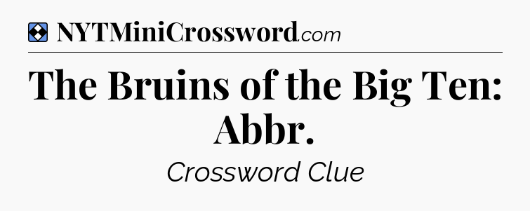 Solution: The Bruins of the Big Ten: Abbr - NYT Mini Crossword
