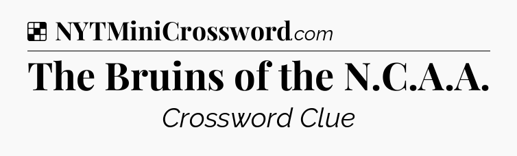 Solution: The Bruins of the N.C.A.A - NYT Crossword