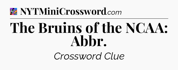 The Bruins of the NCAA: Abbr Crossword Clue