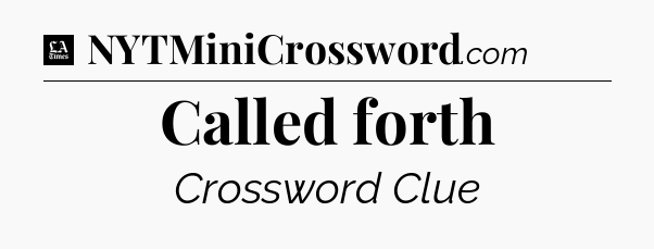 Called forth - LA Times Crossword