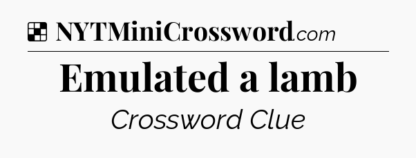 Solution: Emulated a lamb - NYT Crossword