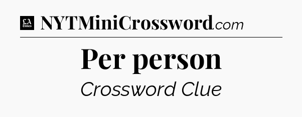 Per person - LA Times Crossword