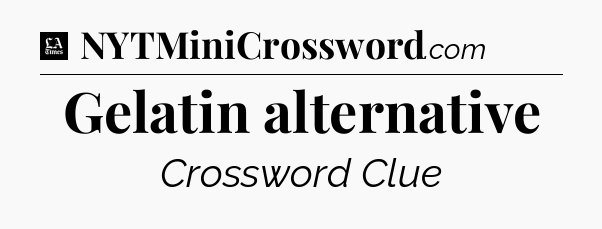 Gelatin alternative - LA Times Crossword