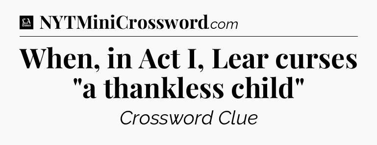 When, in Act I, Lear curses 
