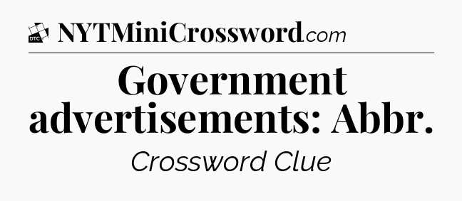 Government advertisements: Abbr - Daily Themed Classic Crossword