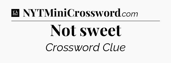 Not sweet - LA Times Crossword