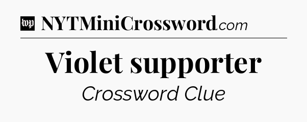 Violet supporter Crossword Clue