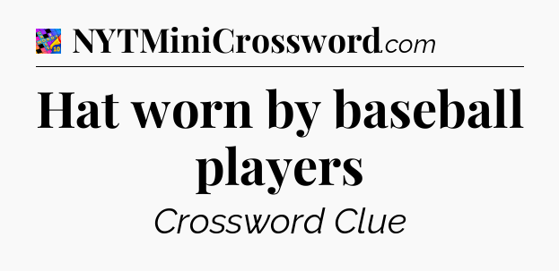 Hat worn by baseball players Crossword Clue