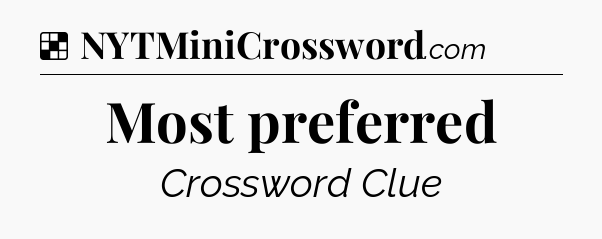 Solution: Most preferred - NYT Crossword