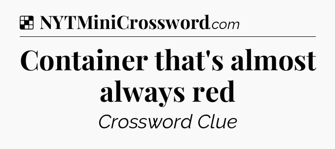 Solution: Container that's almost always red - NYT Crossword