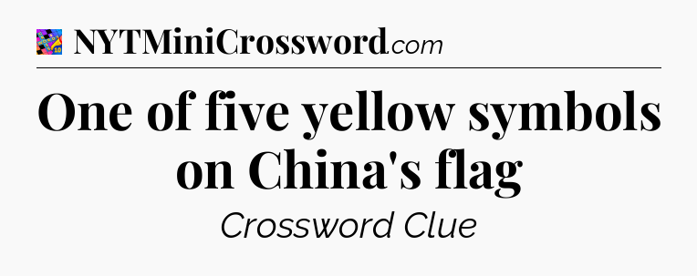 One of five yellow symbols on China's flag Crossword Clue