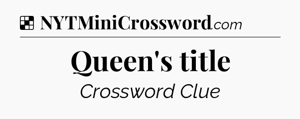 Solution: Queen's title - NYT Crossword