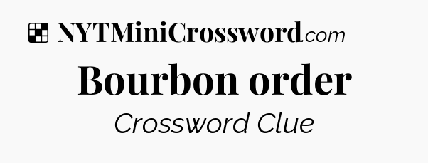 Solution: Bourbon order - NYT Crossword