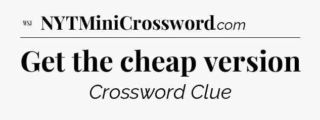 Get the cheap version - WSJ Crossword
