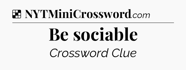 Solution: Be sociable - NYT Crossword