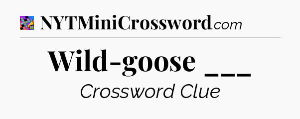 Wild-goose ___ Crossword Clue