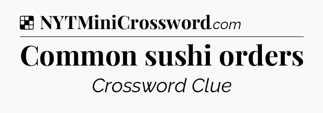 Solution: Common sushi orders - NYT Crossword