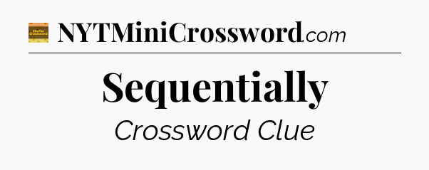 Sequentially - Eugene Sheffer Crossword