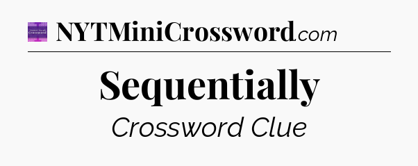 Sequentially - Thomas Joseph Crossword