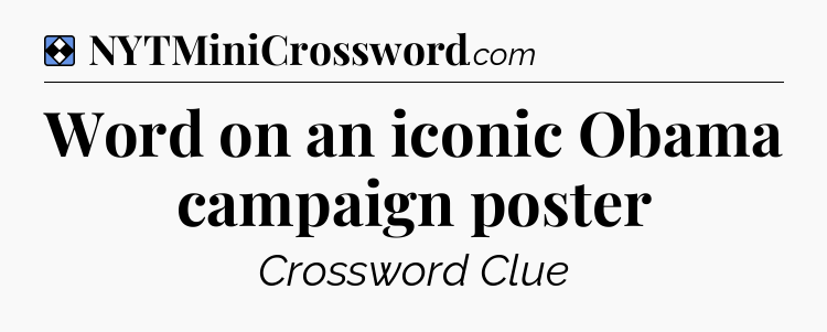 Solution: Word on an iconic Obama campaign poster - NYT Mini Crossword