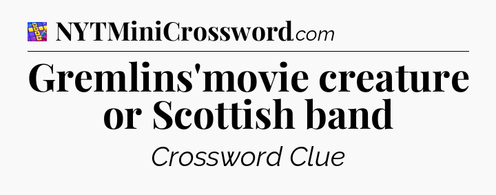 Gremlins'movie creature or Scottish band Codycross