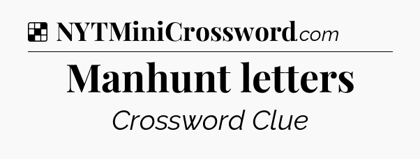 Solution: Manhunt letters - NYT Crossword